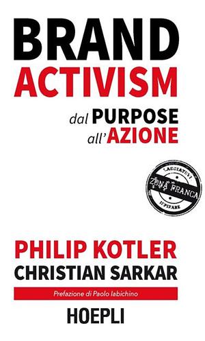 Brand activism. Dal purpose all'azione by Philip Kotler, Christian Sarkar