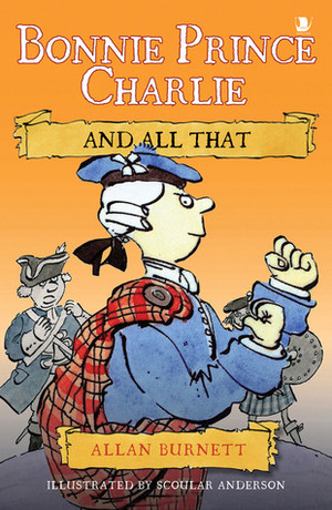 Bonnie Prince Charlie and All That by Allan Burnett