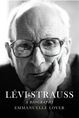 Levi-Strauss: A Biography by Emmanuelle Loyer