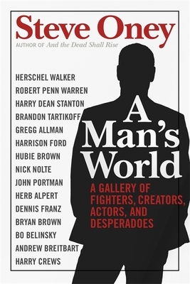 A Man's World: A Gallery of Fighters, Creators, Actors, and Desperadoes by Steve Oney