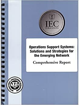 Operations Support Systems: Solutions and Strategies for the Emerging Network by International Engineering Consortium, Eric Klein