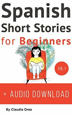 Spanish: Short Stories for Beginners + Audio Download: Improve your reading and listening skills in Spanish (Spanish Short Stories Book 1) by Claudia Orea, Manuella Miranda