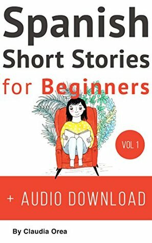 Spanish: Short Stories for Beginners + Audio Download: Improve your reading and listening skills in Spanish (Spanish Short Stories Book 1) by Manuella Miranda, Claudia Orea