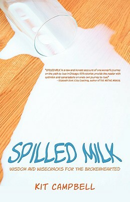 Spilled Milk: Wisdom and Wisecracks for the Brokenhearted by Kit Campbell