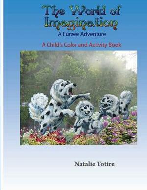 The World of Imagination: A Furzee Adventure by Natalie J. Totire