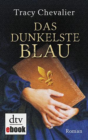 Das dunkelste Blau: Roman by Tracy Chevalier