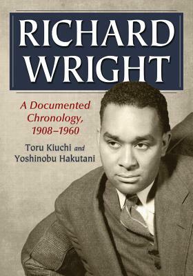 Richard Wright: A Documented Chronology, 1908-1960 by Yoshinobu Hakutani, Toru Kiuchi