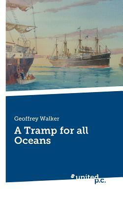A Tramp for all Oceans by Geoffrey Walker