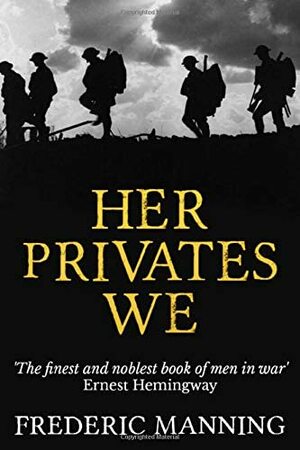 Her Privates We by Frederic Manning