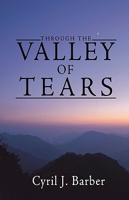 Through the Valley of Tears by Cyril J. Barber