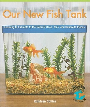 Our New Fish Tank: Learning to Estimate to the Nearest Ones, Tens, and Hundreds Places by Kathleen Collins