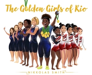 The Golden Girls of Rio by Nikkolas Smith