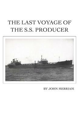 The Last Voyage of the S.S. Producer by John Merriam