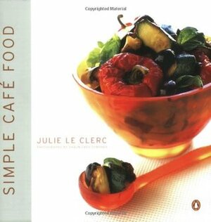 Simple Cafe Food: Secrets from a Busy City Cafe by Julie Le Clerc