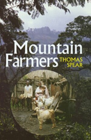 Mountain Farmers: Moral Economies of Land and Agricultural Development in Arusha and Meru by Thomas Spear