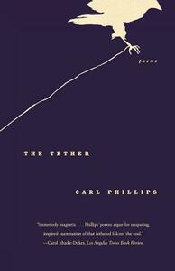 The Tether: Poems by Carl Phillips