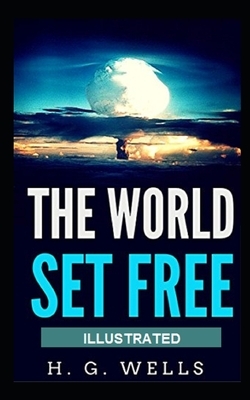 The World Set Free Illustrated by H.G. Wells