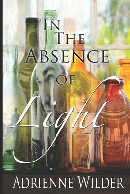 In The Absence of Light by Adrienne Wilder