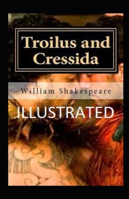 Troilus and Cressida Illustrated by William Shakespeare
