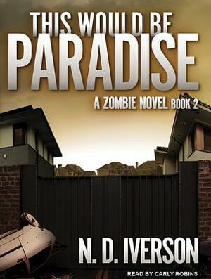 This Would Be Paradise: Book 2 by N.D. Iverson