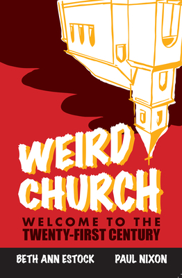 Weird Church: Welcome to the Twenty-First Century by Beth Ann Estock, Paul Nixon