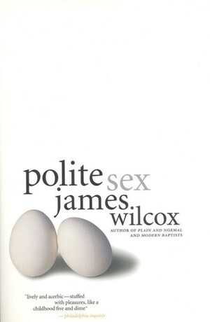 Polite Sex by James Wilcox