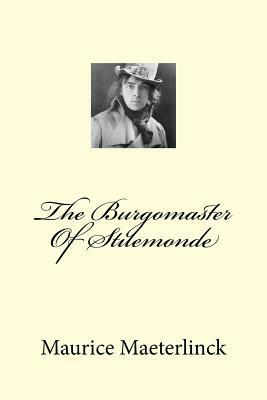 The Burgomaster Of Stilemonde by Maurice Maeterlinck