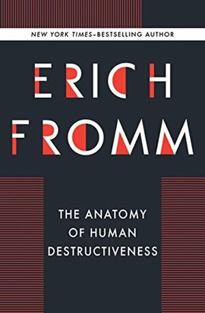 The Anatomy of Human Destructiveness by Erich Fromm