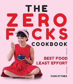 The zero fucks cookbook by Yumi Stynes