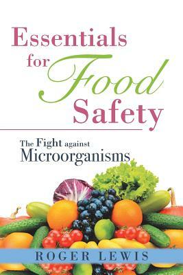 Essentials for Food Safety: The Fight against Microorganisms by Roger Lewis
