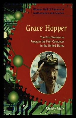 Grace Hopper: The First Woman to Program the First Computer in the United States by Christy Marx