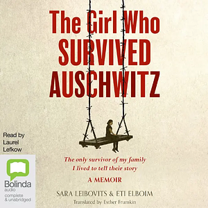 The Girl Who Survived Auschwitz by Eti Elboim, Sara Leibovits