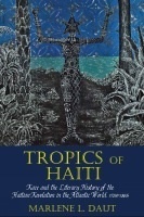 Tropics of Haiti: Race and the Literary History of the Haitian Revolution in the Atlantic World, 1789-1865 by Marlene L. Daut