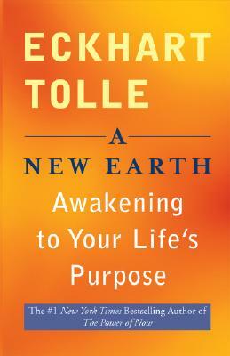 A New Earth: Awakening to Your Life's Purpose by Eckhart Tolle