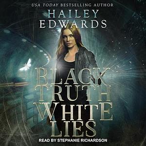 Black Truth White Lies by Hailey Edwards