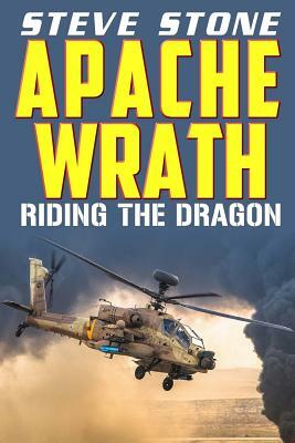 Apache Wrath: Riding the Dragon by Steve Stone