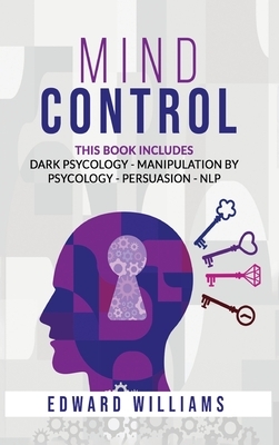 Mind Control: 4 Books in 1: Dark Psychology, Manipulation by Psychology, Persuasion and NLP by Edward Williams