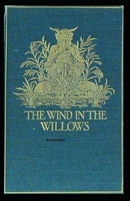 The Wind in the Willows Annotated by Kenneth Grahame