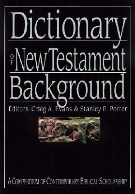 Dictionary of New Testament Background: A Compendium of Contemporary Biblical Scholarship by Craig A. Evans