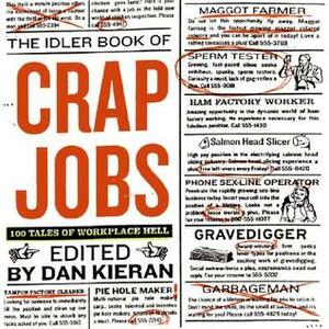 Crap Jobs: 100 Tales of Workplace Hell by Dan Kieran