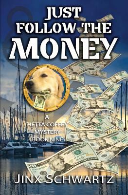 Just Follow The Money by Jinx Schwartz