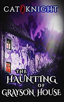 The Haunting Of Grayson House by Cat Knight