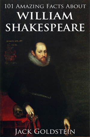 101 Amazing Facts about William Shakespeare by Jack Goldstein