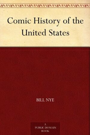 Bill Nye's Comic History of the United States by Bill Nye, Frederick Burr Opper