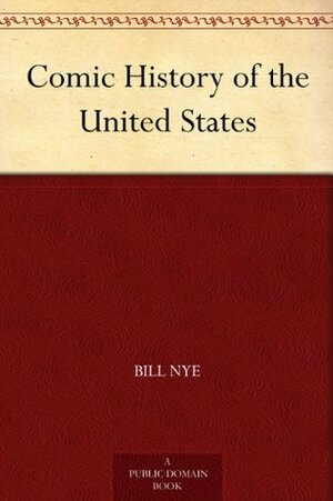 Bill Nye's Comic History of the United States by Frederick Burr Opper, Bill Nye