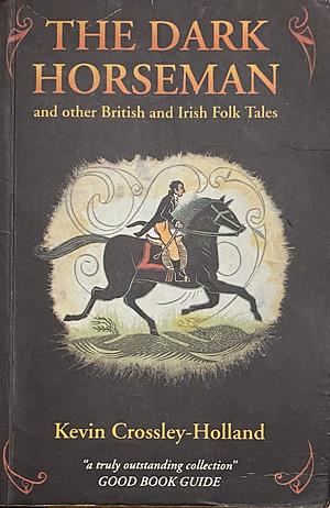 The Dark Horseman and Other British and Irish Folktales by Kevin Crossley-Holland