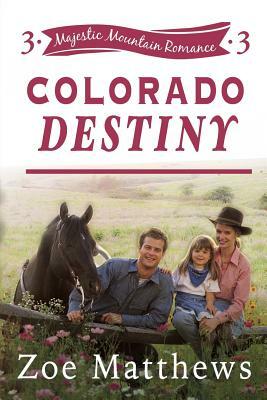 Colorado Destiny (Colorado Mountain Ranch, Book 3) by Zoe Matthews
