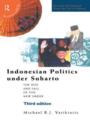 Indonesian Politics Under Suharto: The Rise and Fall of the New Order by Michael R. J. Vatikiotis