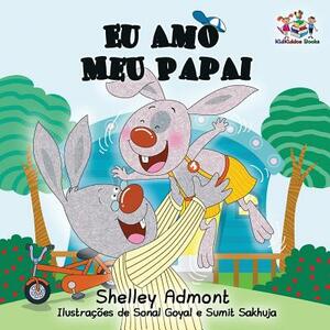 Eu Amo Meu Papai: I Love My Dad- Portuguese Children's Book by Kidkiddos Books, Shelley Admont