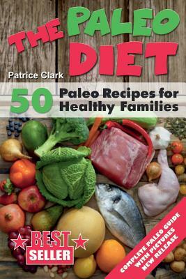 The Paleo Diet (B&W): 50 Paleo Recipes for Healthy Families by Patrice Clark